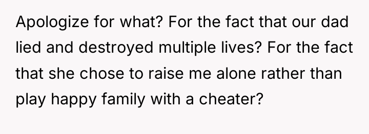 Apologize for what? For the fact that our dad lied...
