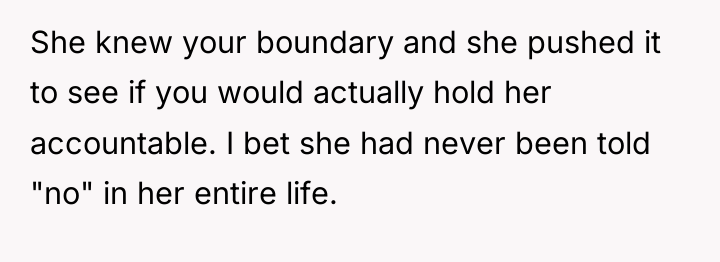 She knew your boundary and she pushed it to see...