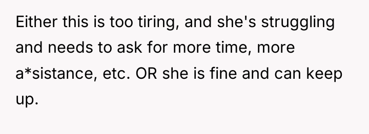 Either this is too tiring, and she's struggling and needs...