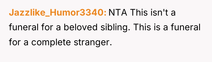 Jazzlike_Humor3340 NTA This isn't a funeral for a beloved sibling....