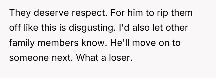They deserve respect. For him to rip them off like...