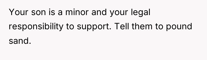 Your son is a minor and your legal responsibility to...