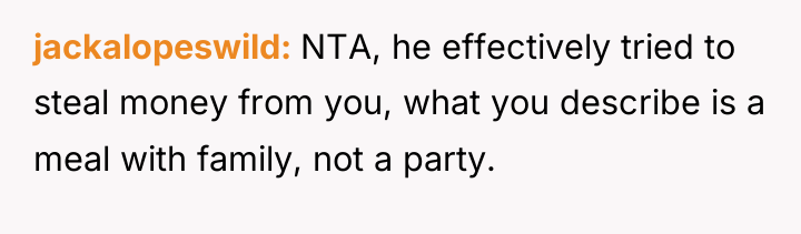 jackalopeswild NTA, he effectively tried to steal money from you,...
