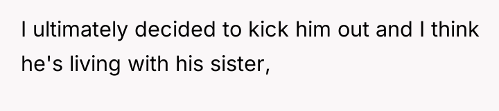 I ultimately decided to kick him out and I think...