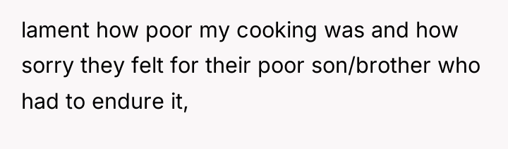 lament how poor my cooking was and how sorry they...