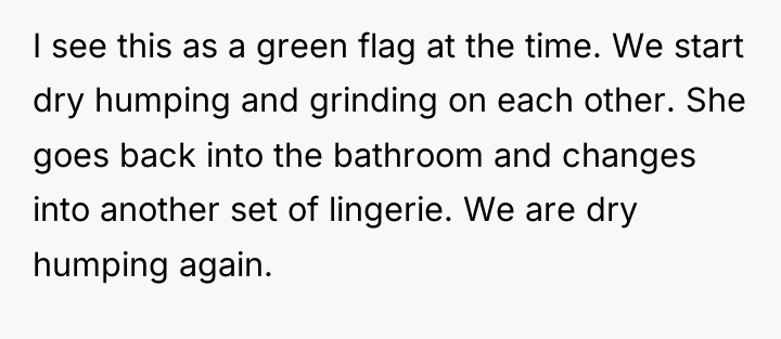 I see this as a green flag at the time....
