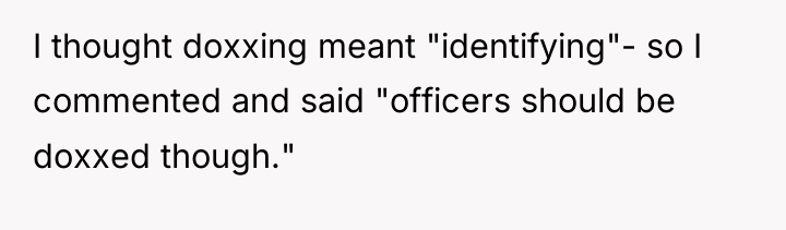I thought doxxing meant "identifying"- so I commented and said...