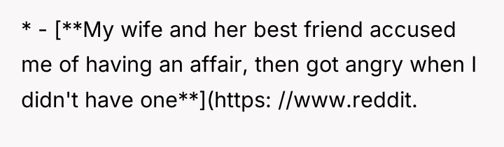 * - [**My wife and her best friend accused me...
