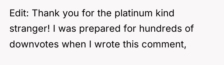 Edit: Thank you for the platinum kind stranger! I was...