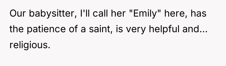 Our babysitter, I'll call her "Emily" here, has the patience...