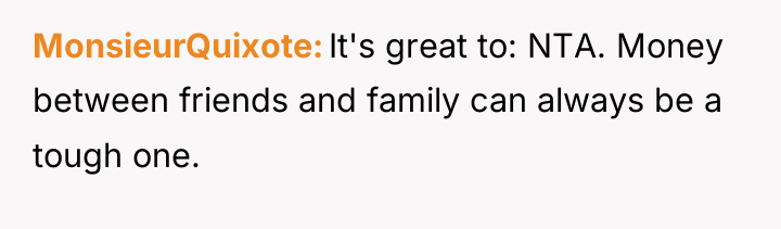 MonsieurQuixote It's great to: NTA. Money between friends and family...