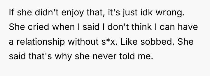 If she didn't enjoy that, it's just idk wrong. She...