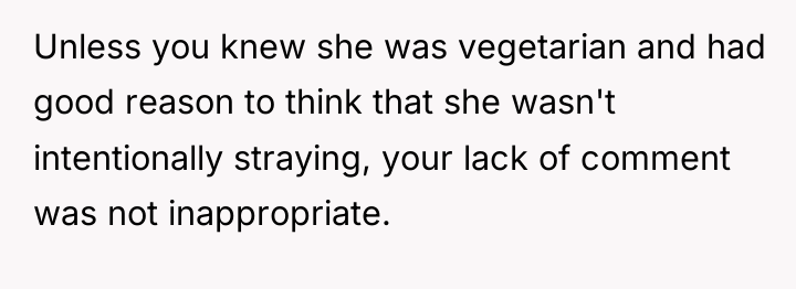 Unless you knew she was vegetarian and had good reason...