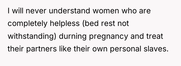 I will never understand women who are completely helpless (bed...