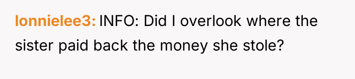 lonnielee3 INFO: Did I overlook where the sister paid back...