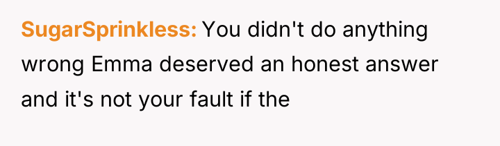 SugarSprinkless You didn't do anything wrong Emma deserved an honest...