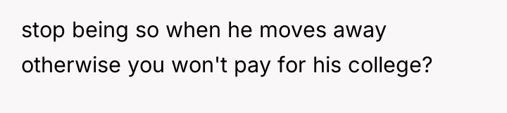 stop being so when he moves away otherwise you won't...