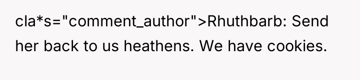 cla*s="comment_author">Rhuthbarb: Send her back to us heathens. We have cookies.