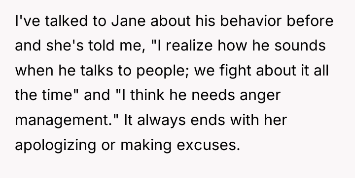 I've talked to Jane about his behavior before and she's...