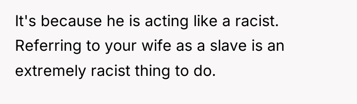 It's because he is acting like a racist. Referring to...