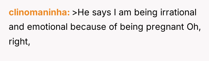 clinomaninha >He says I am being irrational and emotional because...