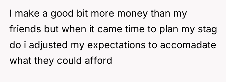 I make a good bit more money than my friends...