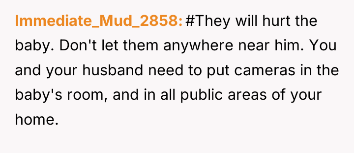 Immediate_Mud_2858 #They will hurt the baby. Don't let them anywhere...