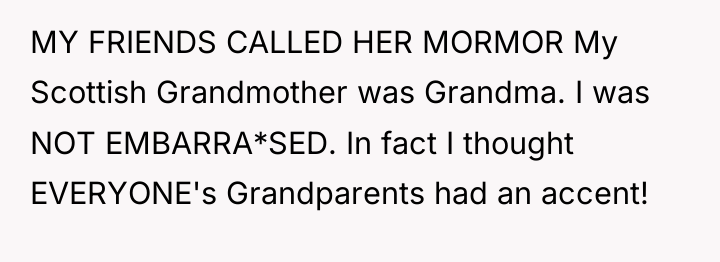 MY FRIENDS CALLED HER MORMOR My Scottish Grandmother was Grandma....