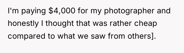 I'm paying $4,000 for my photographer and honestly I thought...