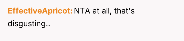EffectiveApricot NTA at all, that's disgusting..