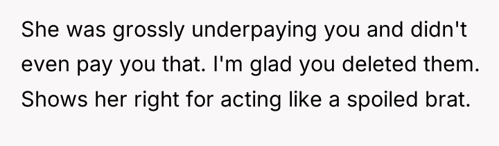 She was grossly underpaying you and didn't even pay you...