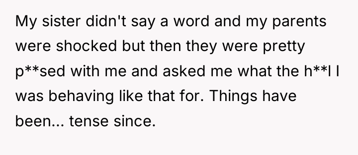 My sister didn't say a word and my parents were...