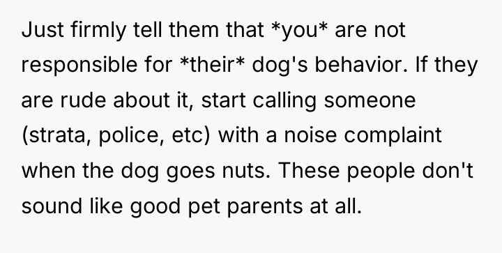 Just firmly tell them that *you* are not responsible for...