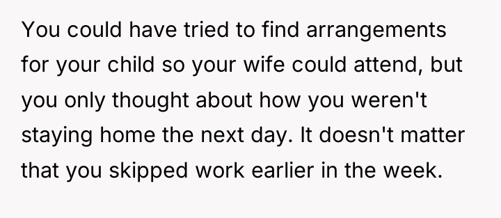 You could have tried to find arrangements for your child...