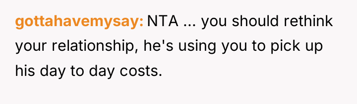 gottahavemysay NTA ... you should rethink your relationship, he's using...
