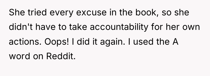 She tried every excuse in the book, so she didn't...