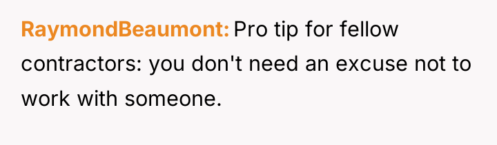 RaymondBeaumont Pro tip for fellow contractors: you don't need an...