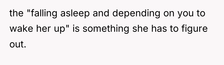 the "falling asleep and depending on you to wake her...