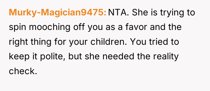 Murky-Magician9475 NTA. She is trying to spin mooching off you...