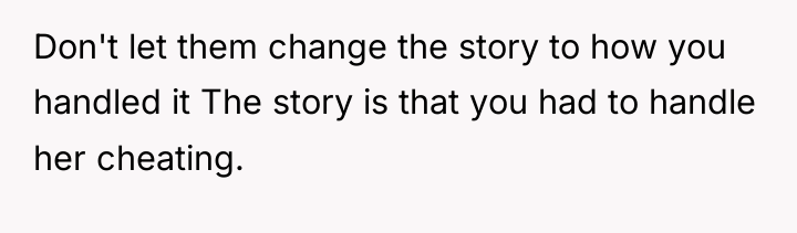 Don't let them change the story to how you handled...