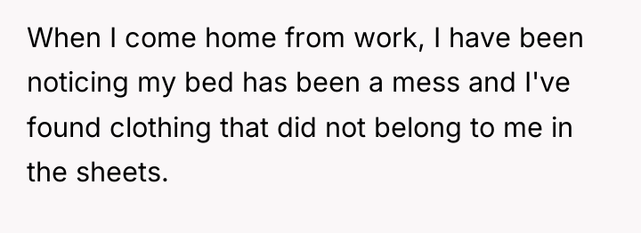 When I come home from work, I have been noticing...