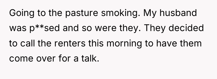 Going to the pasture smoking. My husband was p**sed and...