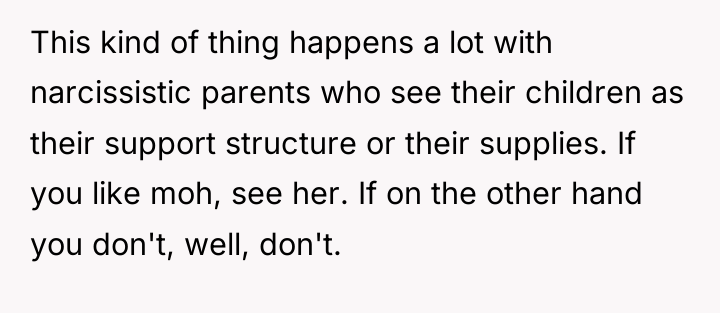 This kind of thing happens a lot with narcissistic parents...