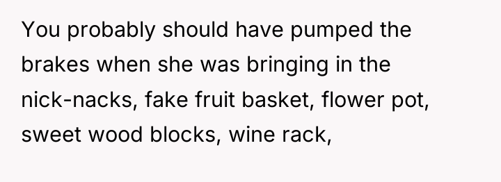 You probably should have pumped the brakes when she was...