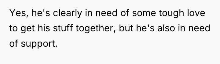 Yes, he's clearly in need of some tough love to...