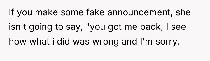 If you make some fake announcement, she isn't going to...