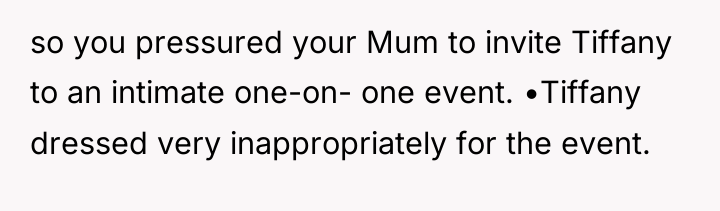 so you pressured your Mum to invite Tiffany to an...