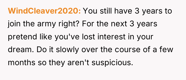 WindCleaver2020 You still have 3 years to join the army...