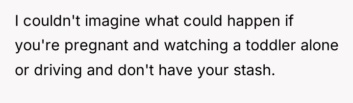 I couldn't imagine what could happen if you're pregnant and...