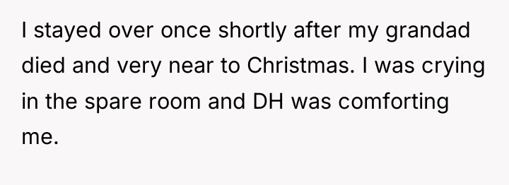 I stayed over once shortly after my grandad died and...